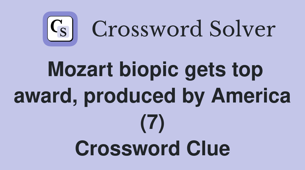 Mozart biopic gets top award, produced by America (7) - Crossword Clue